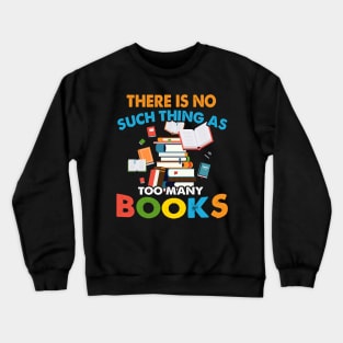 There is No Such Thing as Too Many Book Crewneck Sweatshirt